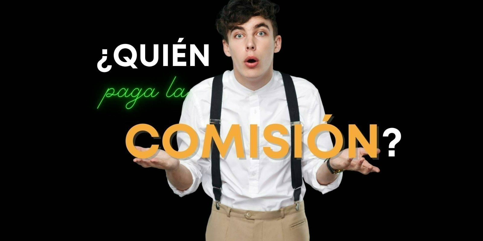 ¿QUIÉN PAGA LA COMISIÓN? 